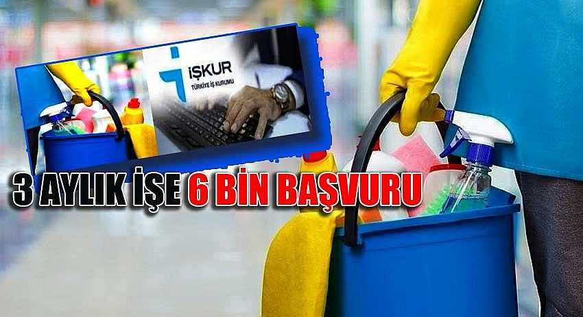 3 AYLIK İŞE 6 BİN BAŞVURU