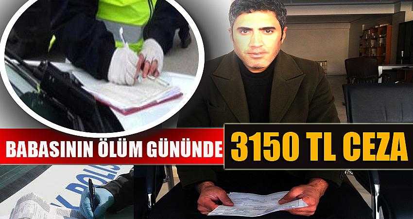 Babasının ölüm gününde 3150 TL ceza