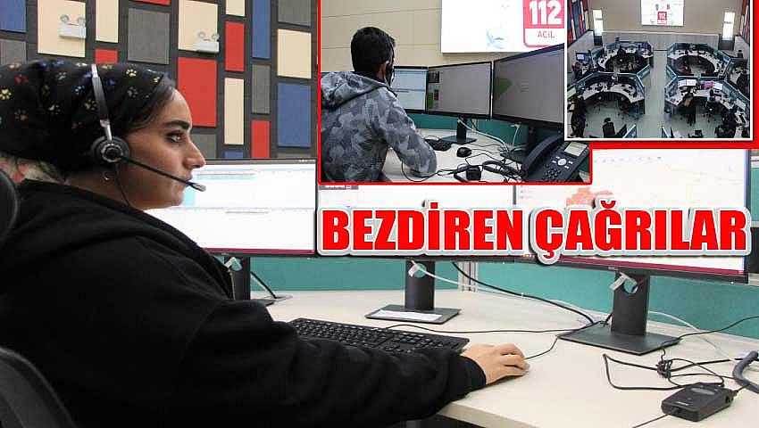 112 ÇALIŞANLARINI BEZDİREN ÇAĞRILAR