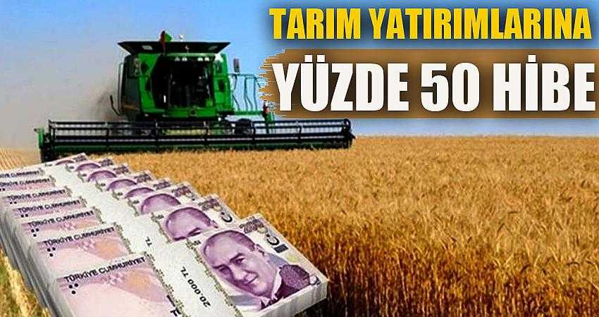 Tarım yatırımlarına yüzde 50 hibe