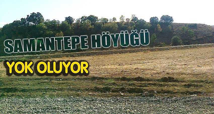 BÖLGENİN EN BÜYÜK HÖYÜĞÜ YOK OLUYOR