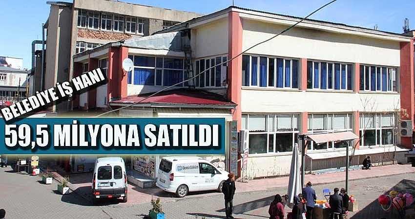 BELEDİYE İŞ HANI 59,5 MİLYONA ALICI BULDU